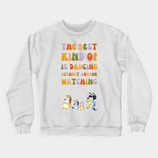 The best kind of is dancing without anyone watching Crewneck Sweatshirt
